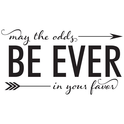 may the odds be in your favor quote|May the Odds be Ever in Your Favor .